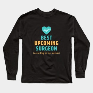 The Best Upcoming Surgeon According to my Mother Long Sleeve T-Shirt